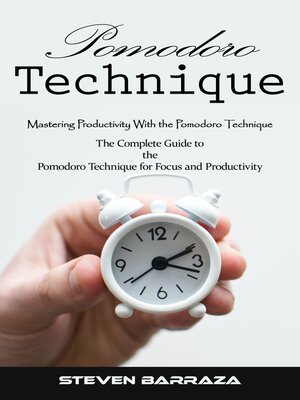 cover image of Pomodoro Technique--Mastering Productivity With the Pomodoro Technique (The Complete Guide to the Pomodoro Technique for Focus and Productivity)